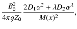 $\displaystyle \frac{B_0^2}{4 \pi g Z_0} \frac{2D_1 \alpha^2
+\lambda
D_2\alpha^{\lambda}}{M(x)^2} ,$