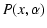 $\displaystyle P(x,\alpha )$