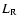 $L_{\rm R}$