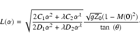 \begin{displaymath}L(\alpha )=\sqrt{\frac{2C_1\alpha^2 +\lambda C_2 \alpha^{\lam...
...{\lambda}}}\frac{\sqrt{gZ_0} (1-M(0)^2)}{\tan~ (\theta)} \cdot
\end{displaymath}