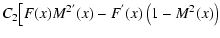 $\displaystyle C_2 \big[F(x)M^{2'}(x)- F^{'}(x)
\left(1-M^2(x)\right)$