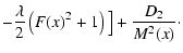$\displaystyle -\frac{\lambda}{2}\left(F(x)^2+1\right)\big]+\frac{D_2}{M^2(x)} \cdot$