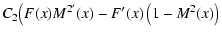 $\displaystyle C_2 \big ( F(x) M^{2'}(x) -F'(x)\left(1-M^2(x)\right)$