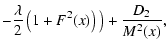 $\displaystyle - \frac{\lambda}{2} \left( 1+F^2(x) \right)
\big)
+ \frac{D_2}{M^2(x) },$