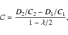 \begin{displaymath}\mathcal{C} = \frac{D_2/C_2-D_1/C_1}{1-\lambda /2},
\end{displaymath}