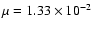 $\mu = 1.33
\times 10^{-2}$