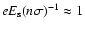 $eE_{\rm s}(n\sigma)^{-1} \approx 1$