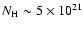 $N_{\rm H}\sim 5\times 10^{21}$