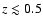$z \lesssim 0.5$