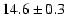 $ 14.6 \pm 0.3$
