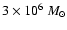 $3 \times 10^6 ~M_\odot$