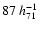 $ 87 \: h^{-1}_{71}$