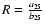 $R=\frac{a_{25}}{b_{25}}$