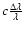 $c \frac{\Delta \lambda}{\lambda}$
