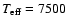 $T_{\rm eff} = 7500$