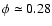 $\phi \simeq 0.28$