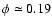 $\phi \simeq 0.19$
