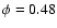 $\phi = 0.48$
