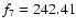 $f_{\rm 7} = 242.41$