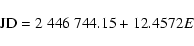 \begin{displaymath}{\rm JD} = 2~446~744.15 + 12.4572 E \end{displaymath}