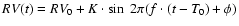 $ RV(t)= RV_{0}+ K\cdot \sin~ 2\pi (f\cdot
(t-T_0) + \phi)$