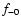 $f_{\rm -0}$