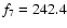 $f_{\rm 7}=242.4$