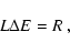 \begin{displaymath}L\Delta E=R ~, \end{displaymath}
