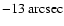 $-13~ {\rm arcsec}$