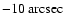 $-10~ {\rm arcsec}$