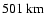 $501~ {\rm km}$