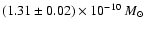 $(1.31\pm0.02) \times 10^{-10}~M_{\odot}$