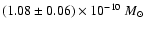 $(1.08\pm0.06) \times 10^{-10}~M_{\odot}$