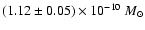 $ (1.12\pm0.05) \times 10^{-10}~M_{\odot}$