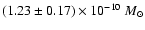 $(1.23\pm0.17) \times
10^{-10}~M_{\odot}$