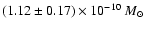$(1.12\pm0.17) \times 10^{-10}~M_{\odot}$
