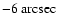 $-6~ {\rm arcsec}$