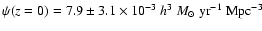 $\psi(z=0) = 7.9\pm3.1 \times 10^{-3}~h^3~{M}_\odot~\mbox{yr}^{-1}~\mbox{Mpc}^{-3}$