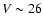 $V\sim26$