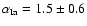 $\alpha_{\rm Ia} = 1.5\pm0.6$