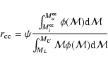 \begin{displaymath}r_{\rm cc} = \psi \frac{\int_{M_l^{\rm cc}}^{M^{\rm cc}_u} \p...
...l
M}}{\int_{M_L}^{M_U} {\cal M}\phi({\cal M}) {\rm d}{\cal M}}
\end{displaymath}