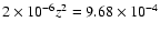 $2 \times 10^{-6} z^2 = 9.68 \times 10^{-4}$