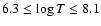 $6.3 \le \log T \le 8.1$