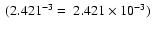 $~(2.421^{-3} = ~ 2.421 \times 10^{-3})$