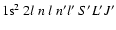 ${\rm 1s^2}~2l~n~l~n'l'~S'L'J'$