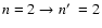 $n=2 \to n\hbox{$^\prime$ }=2$