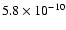 $5.8\times10^{-10}$