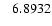 $\rm ~~~6.8932$