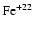 $\rm Fe^{+22}$
