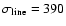 $\sigma_{\rm line}=390$
